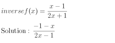 The inverse of f(x)=(x-1)/(2x+1) is (-1-x)/(2x-1)
